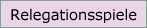 Zur &Uuml;bersicht Relegation